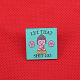 Let That Sh*t Go Buddha Enamel